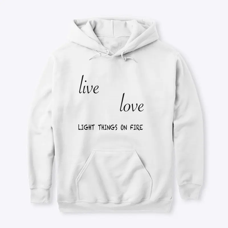 Live love and burn hoodie